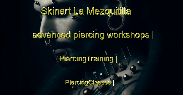 Skinart La Mezquitilla advanced piercing workshops | PiercingTraining | PiercingClasses | SkinartTraining-Spain
